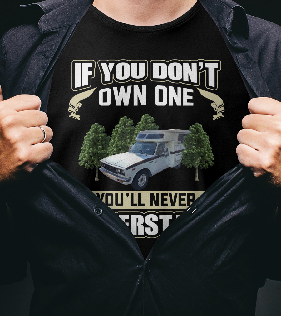 If You Don't Own One Toyota Chinook You'll Never Understand T-Shirt