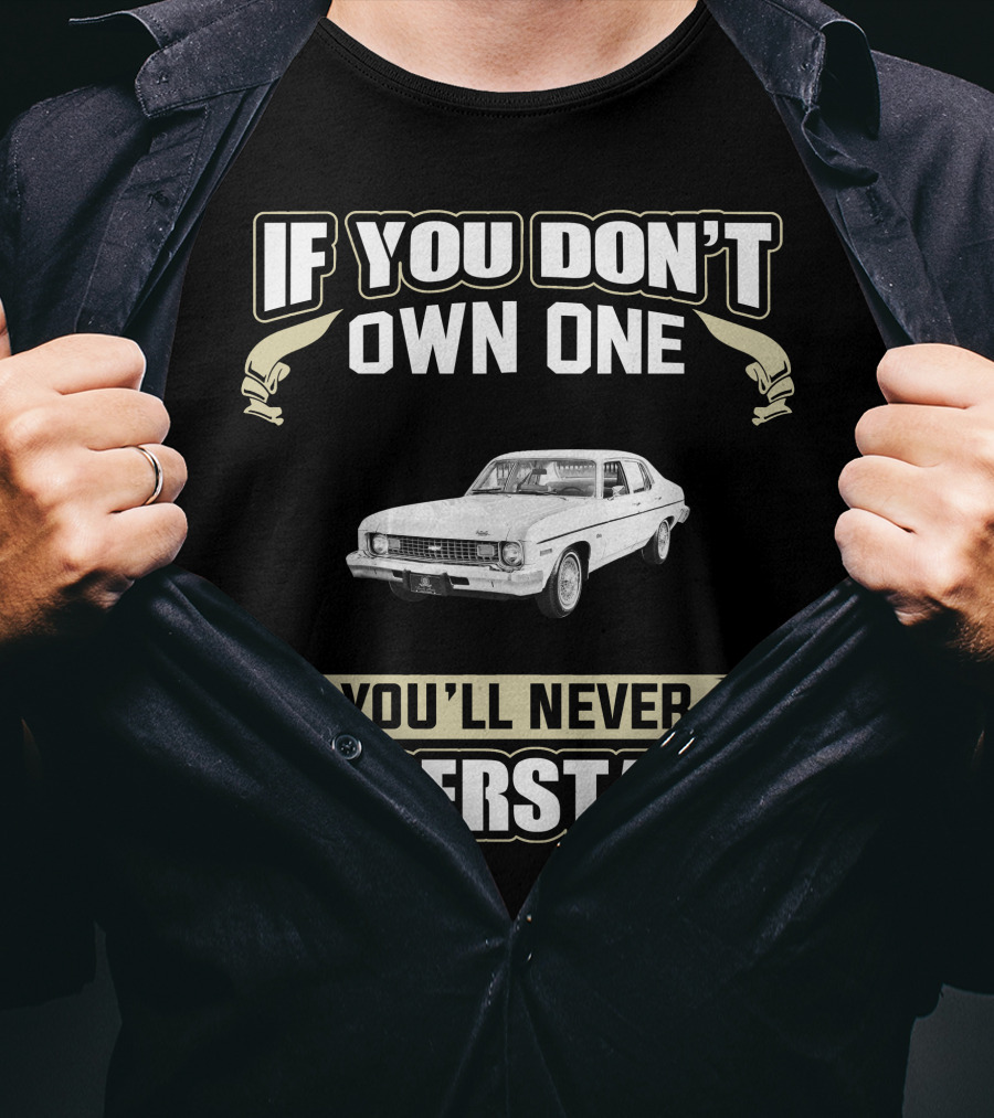 If You Don't Own One 1973 Chevy Nova You'll Never Understand T-Shirt