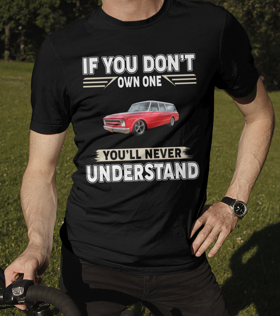 If You Don't Own One You'll Never Understand Chevy T-Shirt