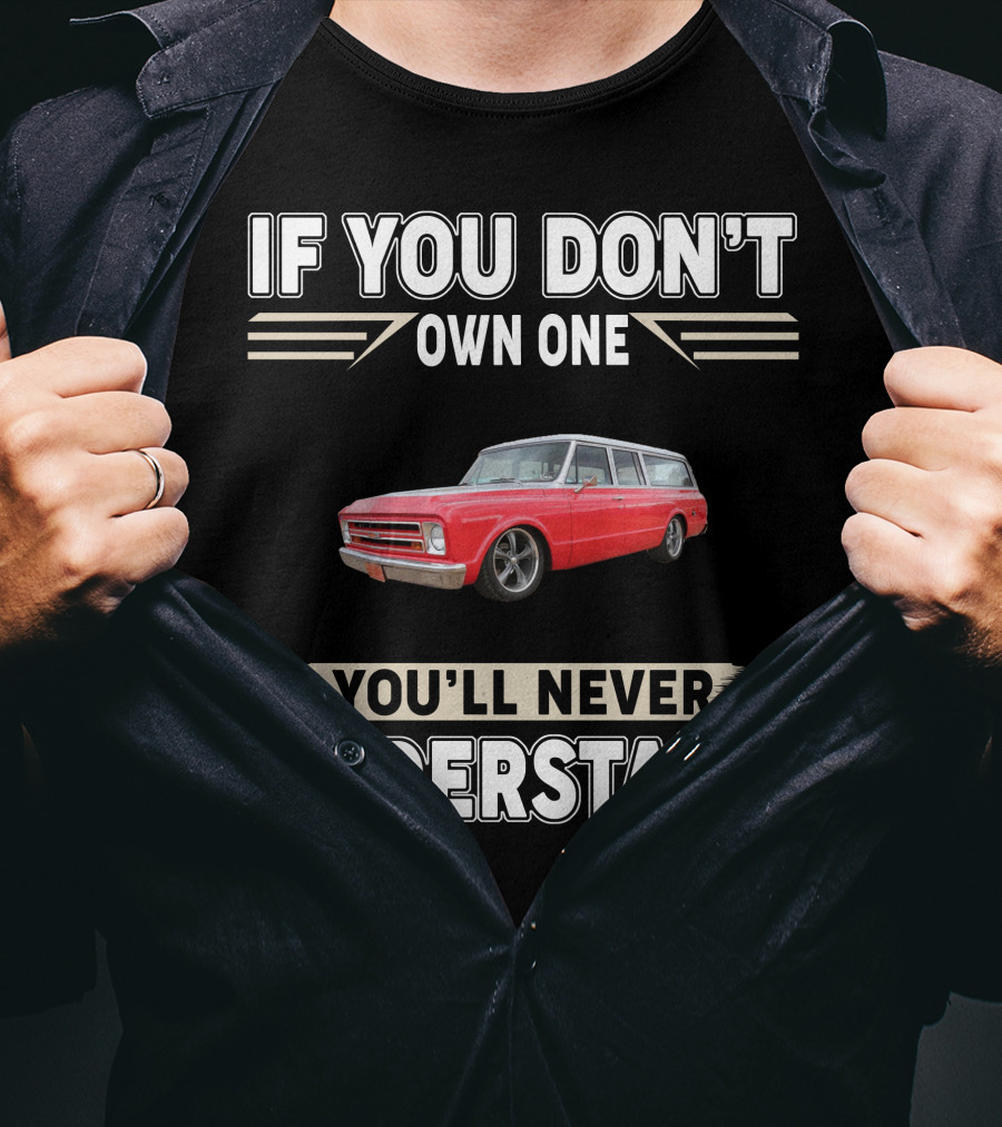 If You Don't Own One You'll Never Understand Chevy T-Shirt