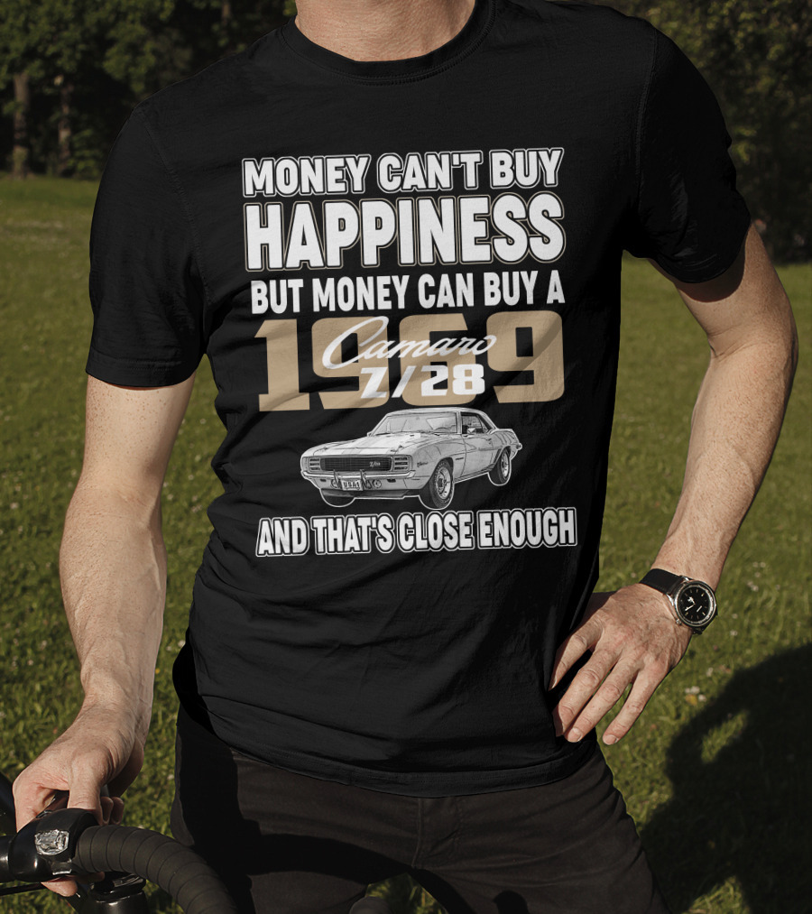 Money Can't Buy Happiness But Money Can Buy A 1969 Camaro Z/28 And That's Close Enough T-Shirt