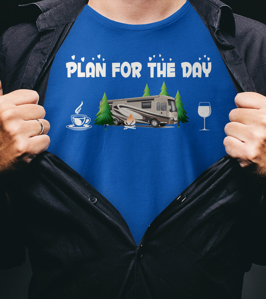 Plan For The Day Dutch Star 4369 Coffee Campfire RV Wine Adventure T-Shirt