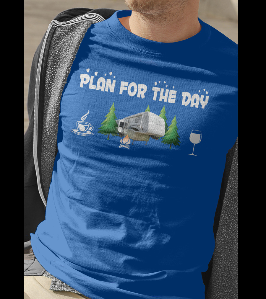 PLAN FOR THE DAY DRV Luxury RV Coffee Campfire Wine Trees T-Shirt