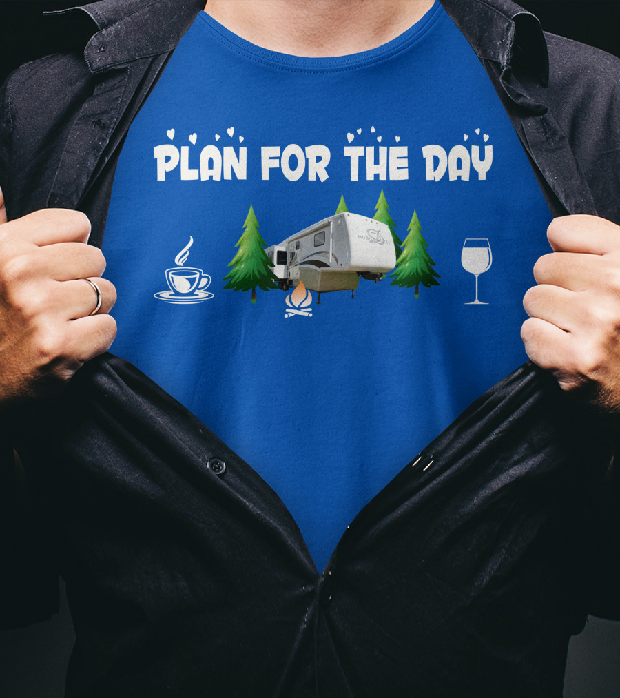 PLAN FOR THE DAY DRV Luxury RV Coffee Campfire Wine Trees T-Shirt