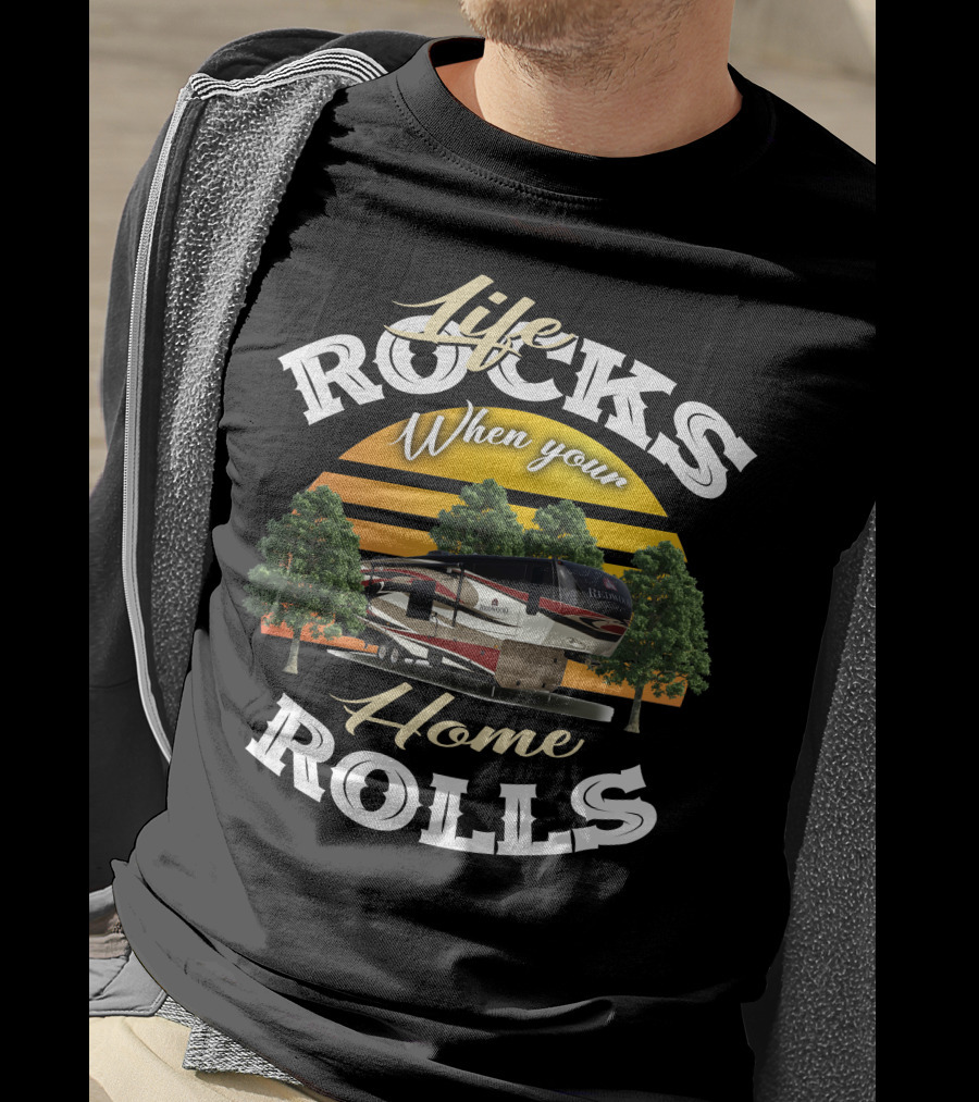 Life Rocks When Your Home Rolls Redwood RV T-Shirt