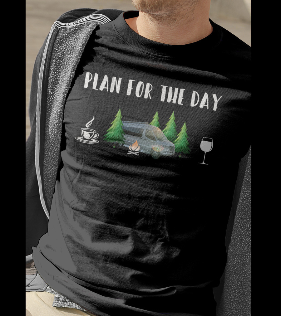 Plan For The Day Coffee Campfire Coachmen Galleria RV Wine T-Shirt