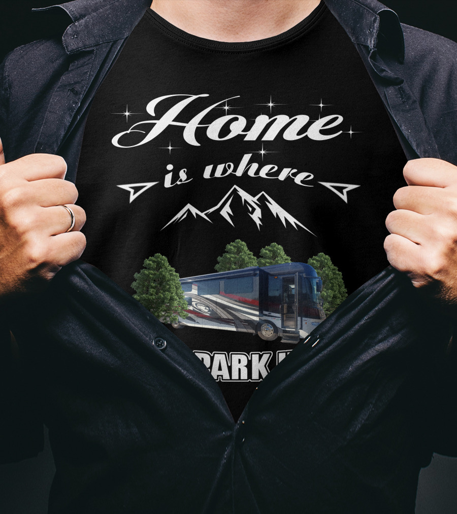 Home Is Where I Park It Forest River Class A Motorhome T-Shirt