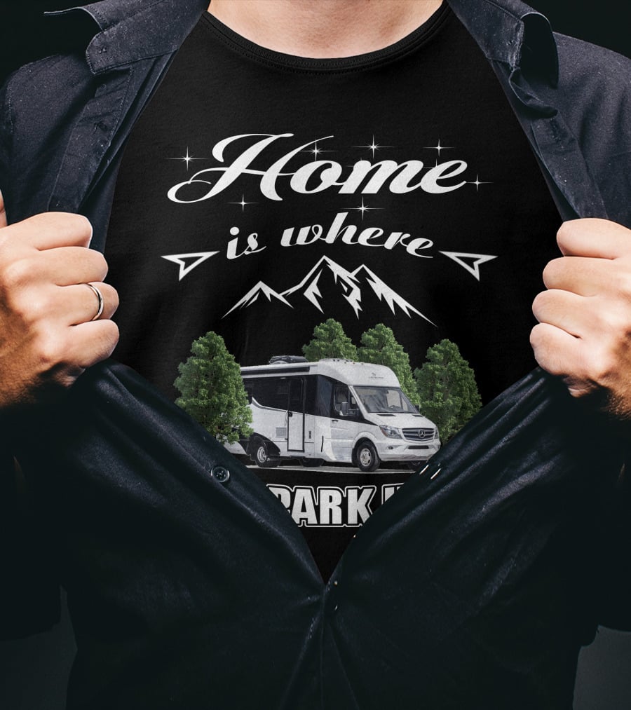 Home Is Where I Park It Leisure Travel Vans T-Shirt