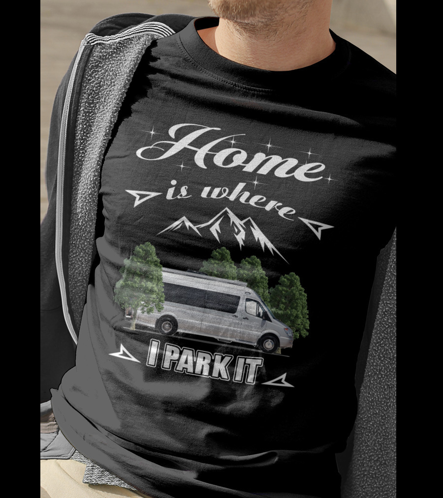 Home Is Where I Park It Leisure Travel Van T-Shirt
