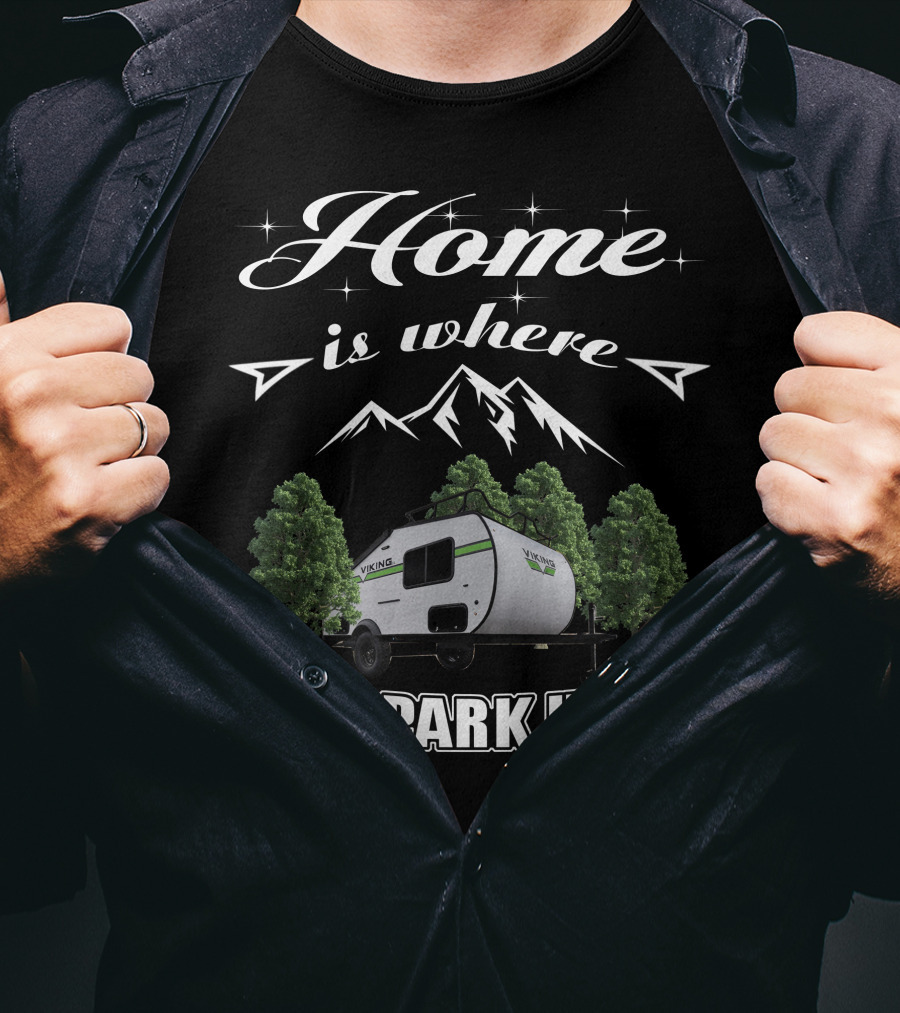 Home Is Where I Park It Viking Trailers T-Shirt