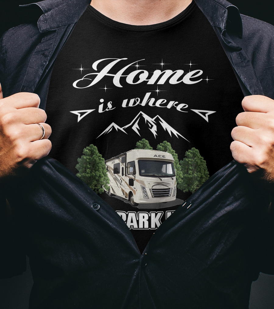 Thor Motor Coach ACE RV Home Is Where I Park It T-Shirt