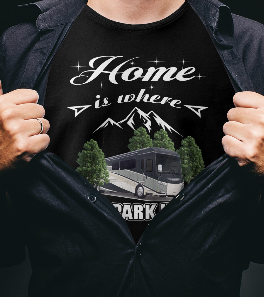 Home Is Where I Park It Winnebago Horizon 42Q Mountain Adventure T-Shirt