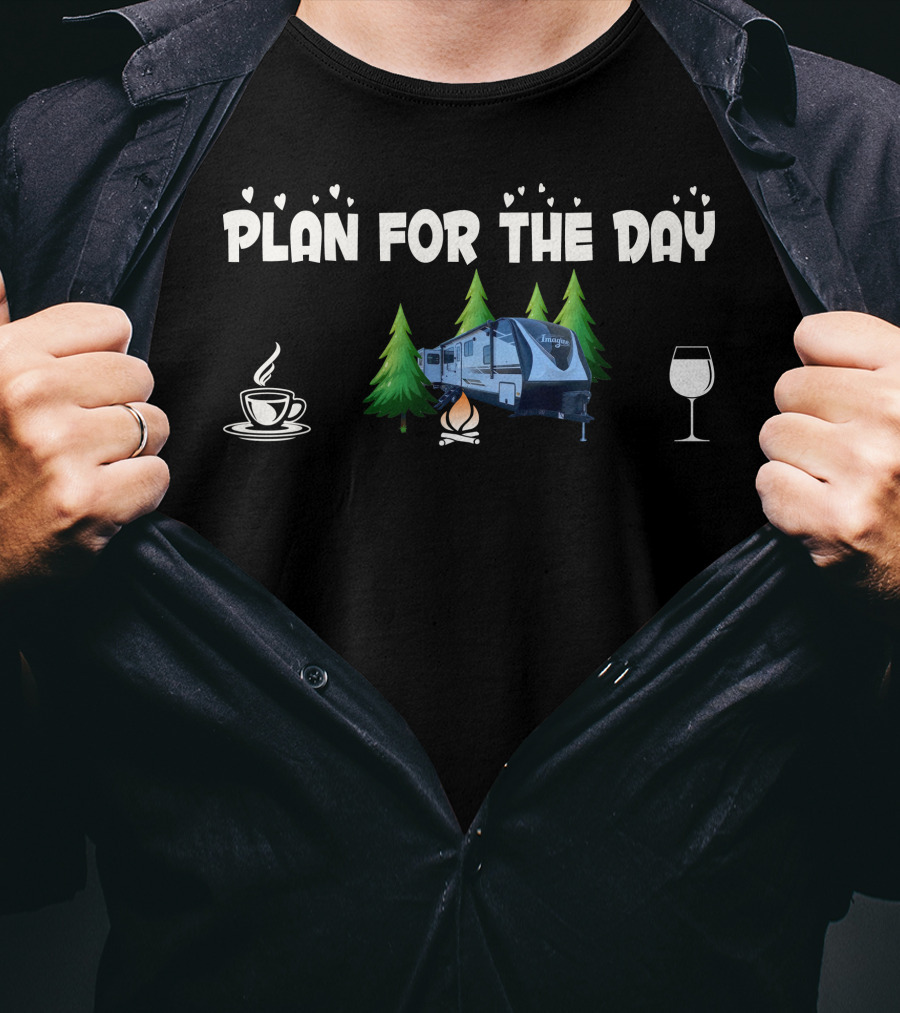 Grand Design Imagine 3100RD Plan For The Day Camping Coffee Campfire Wine T-Shirt