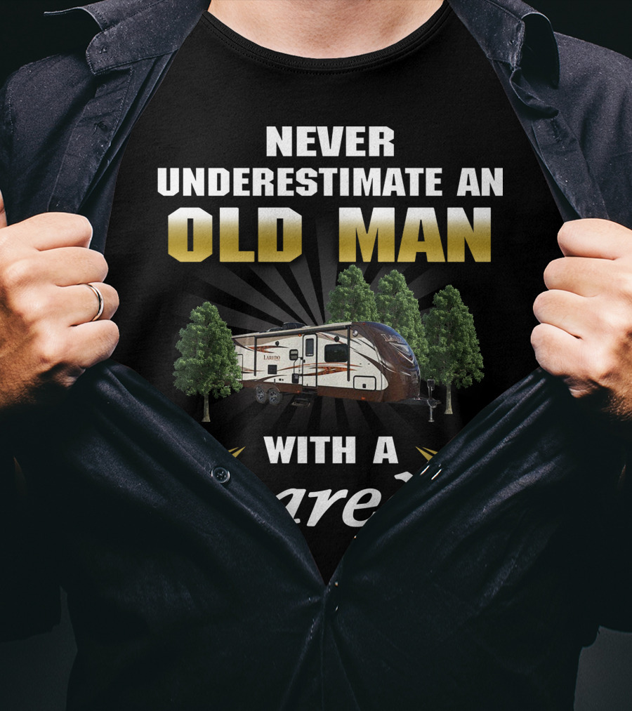 Never Underestimate An Old Man With A Laredo By Keystone RV T-Shirt
