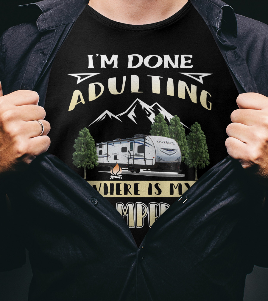 I'm Done Adulting Where Is My Camper Outback 210URS T-Shirt