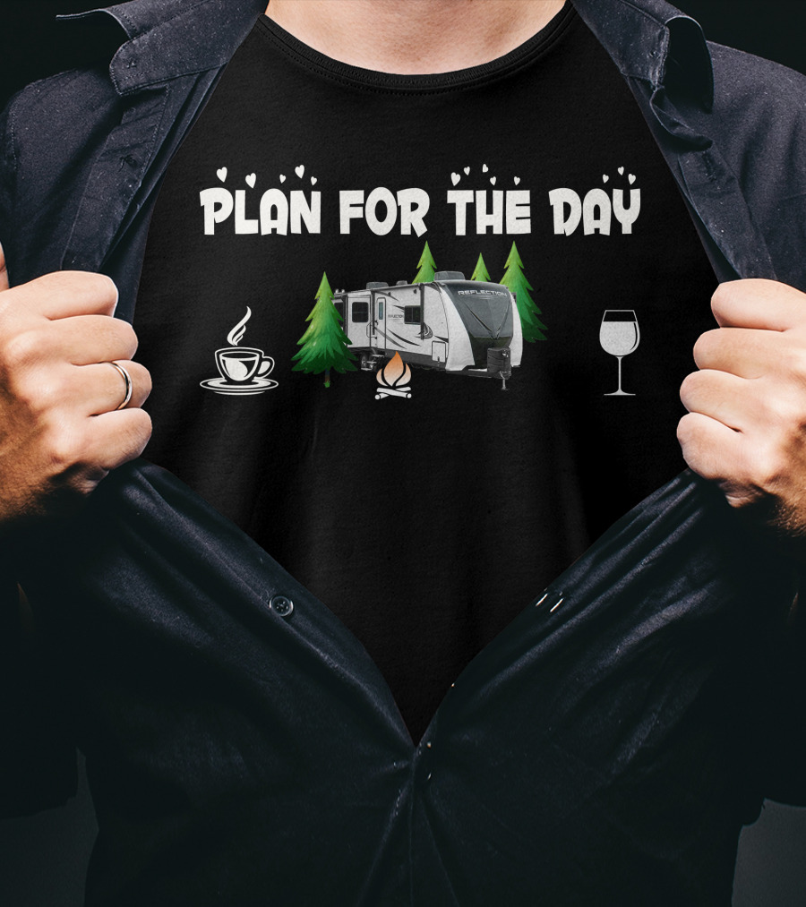 Plan For The Day Grand Design Reflection 315 RLTS Coffee Campfire Wine T-Shirt