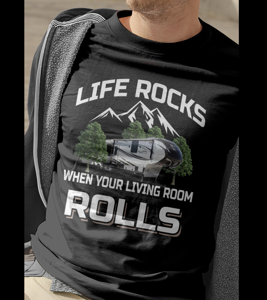 LIFE ROCKS WHEN YOUR LIVING ROOM ROLLS Grand Design Solitude 365DEN T-Shirt