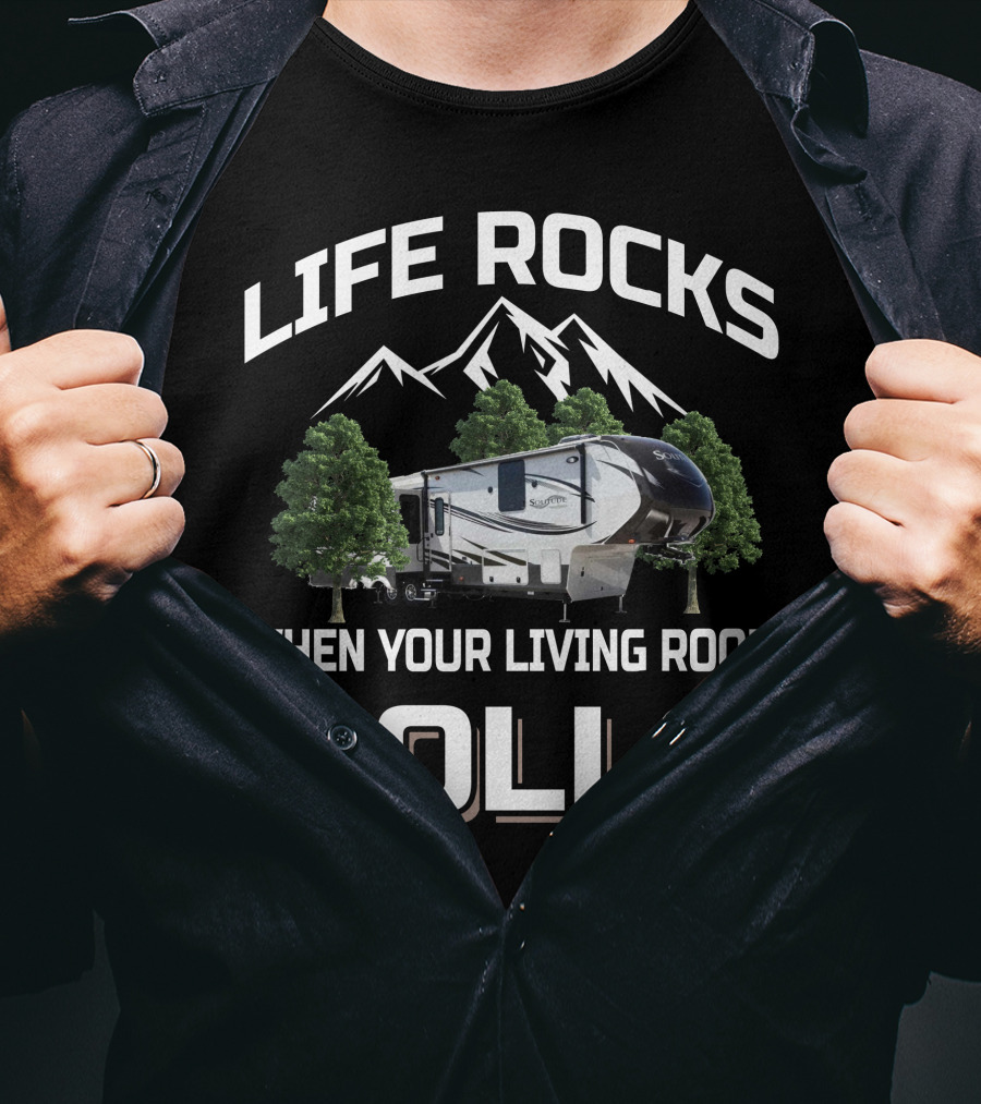 LIFE ROCKS WHEN YOUR LIVING ROOM ROLLS Grand Design Solitude 365DEN T-Shirt