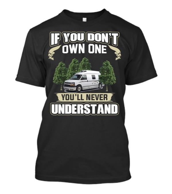 If You Don’t Own One You’ll Never Understand Roadtreking RV T-Shirt