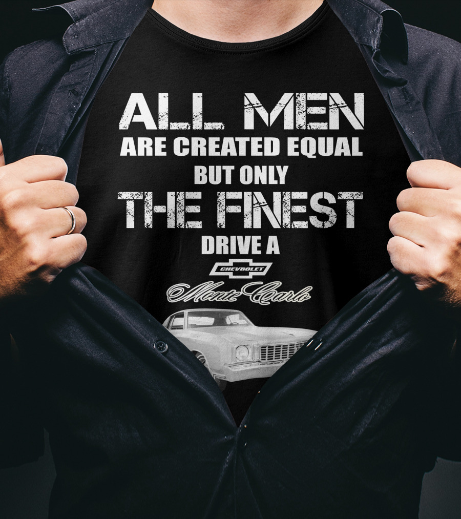 All Men Are Created Equal But Only The Finest Drive A 1972 Chevrolet Monte Carlo T-Shirt