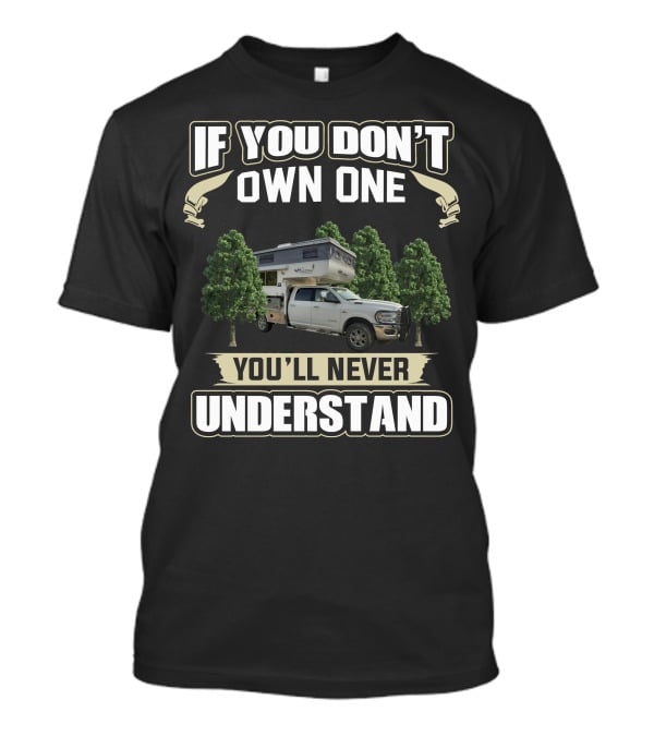 If You Don't Own One You'll Never Understand Outfitter Truck Campers T-Shirt