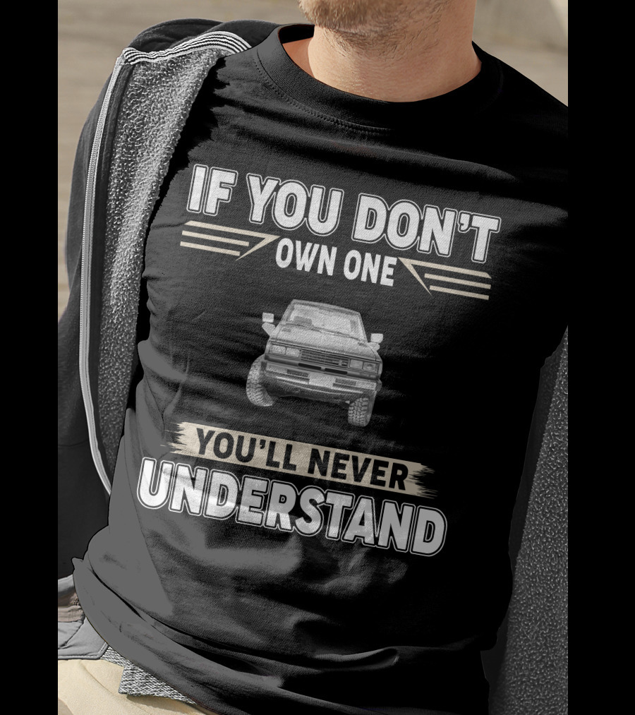 Datsun 720 If You Don't Own One You'll Never Understand T-Shirt