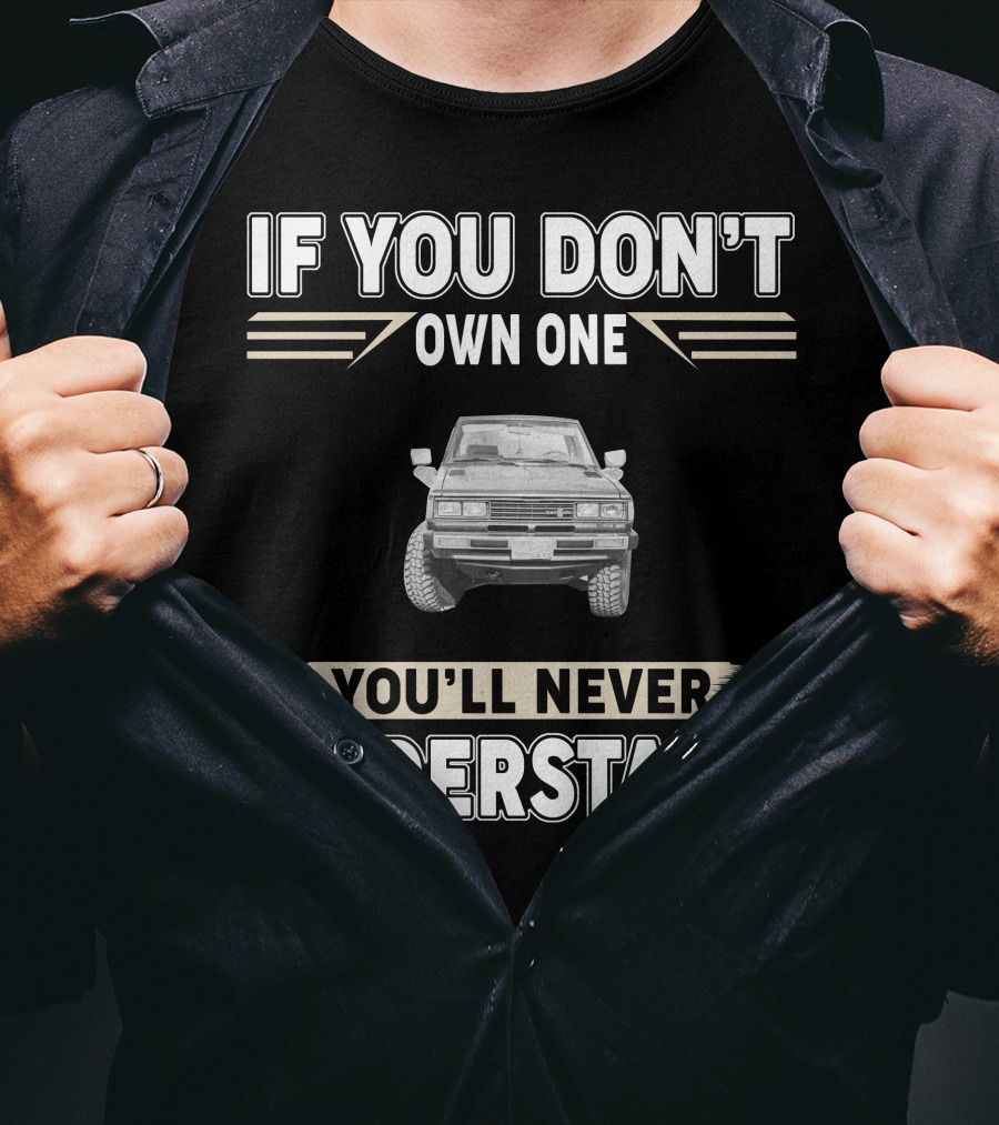 Datsun 720 If You Don't Own One You'll Never Understand T-Shirt