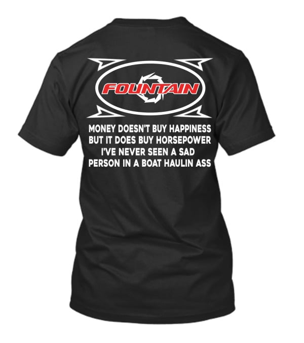 FOUNTAIN POWERBOATS MONEY DOESN’T BUY HAPPINESS BUT IT DOES BUY HORSEPOWER I’VE NEVER SEEN A SAD PERSON IN A BOAT HAULIN ASS T-Shirt