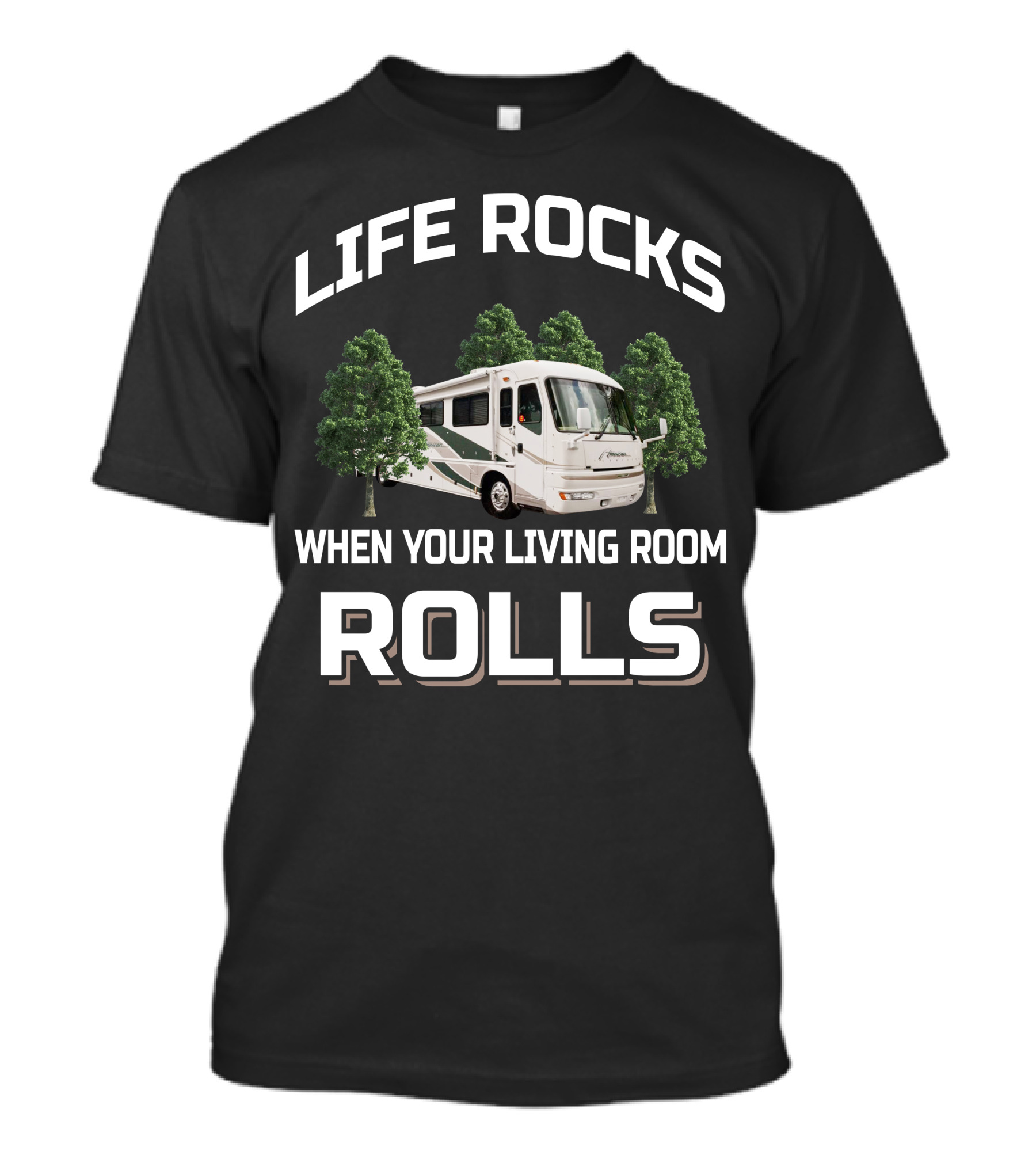 LIFE ROCKS WHEN YOUR LIVING ROOM ROLLS American Coach RV T-Shirt