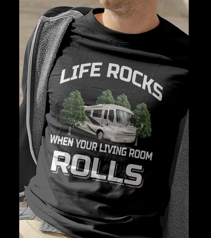 LIFE ROCKS WHEN YOUR LIVING ROOM ROLLS American Coach RV T-Shirt