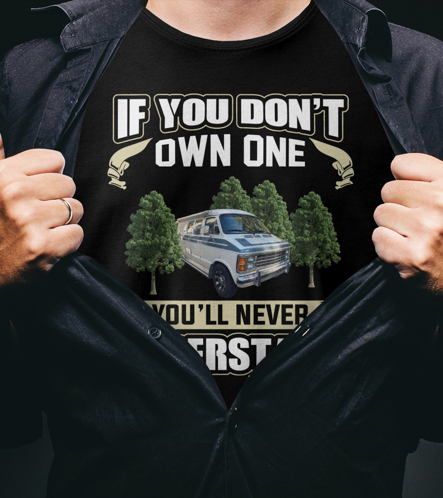 1985 Dodge XPLORER 228 If You Don't Own One You'll Never Understand T-Shirt