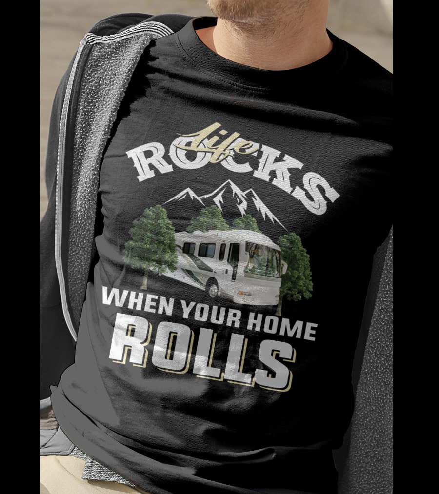 Life Rocks When Your Home Rolls T-Shirt
