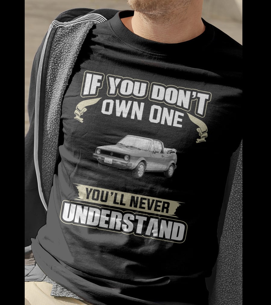If You Don't Own One You'll Never Understand 1987 VW Cabriolet T-Shirt