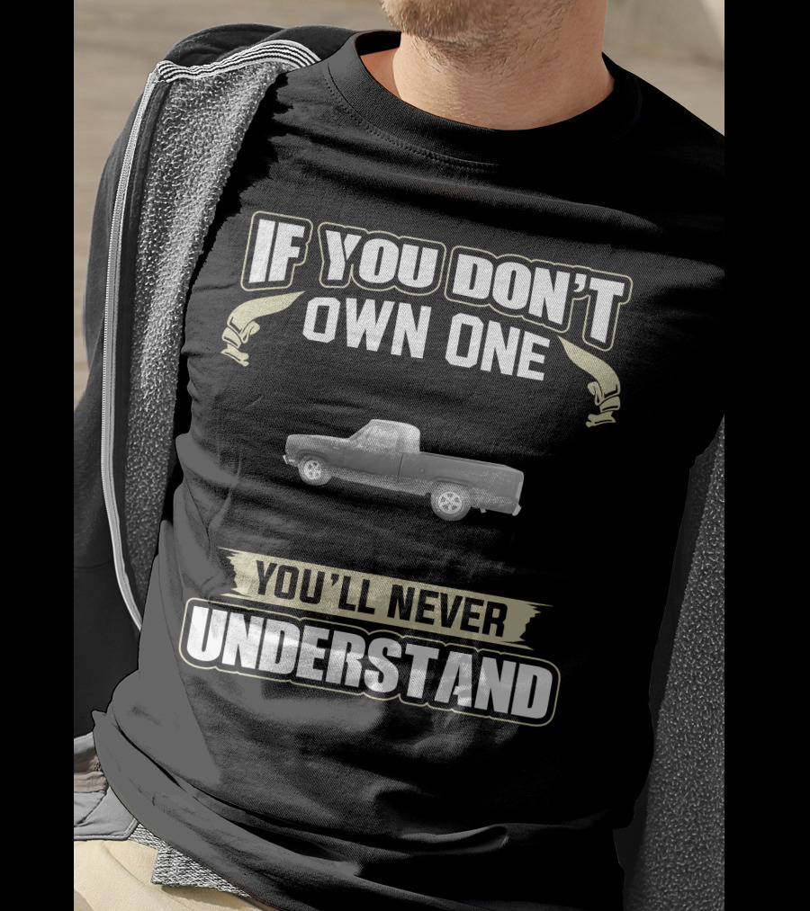 If You Don't Own One Dodge D Series Truck You'll Never Understand T-Shirt