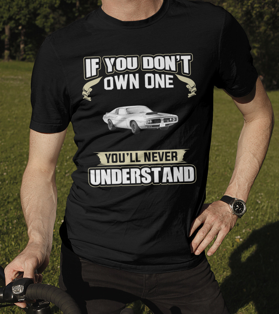 If You Don't Own One 1973 Dodge Charger You'll Never Understand T-Shirt
