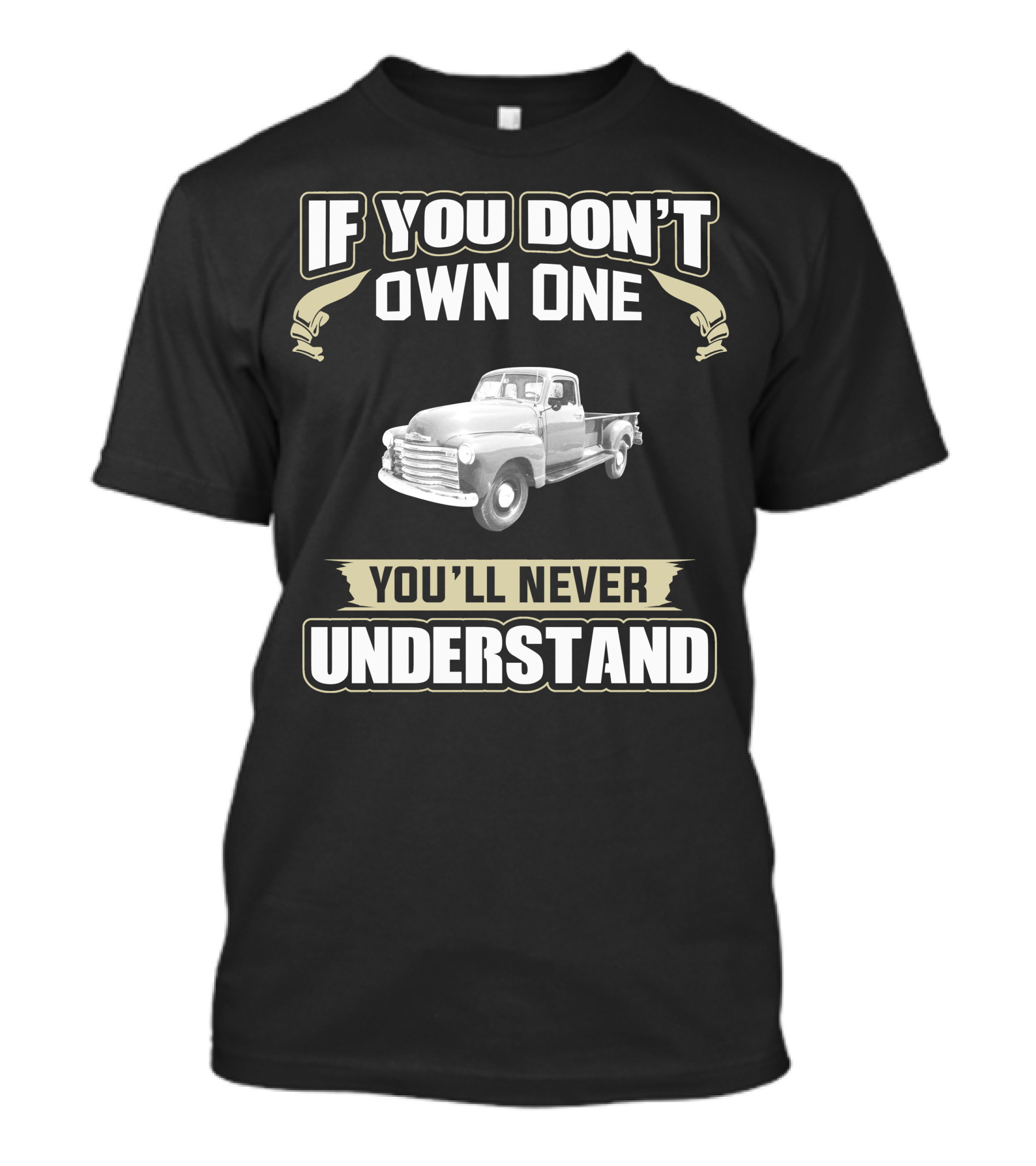 If You Don't Own One 1949 Chevrolet 3800 You'll Never Understand T-Shirt
