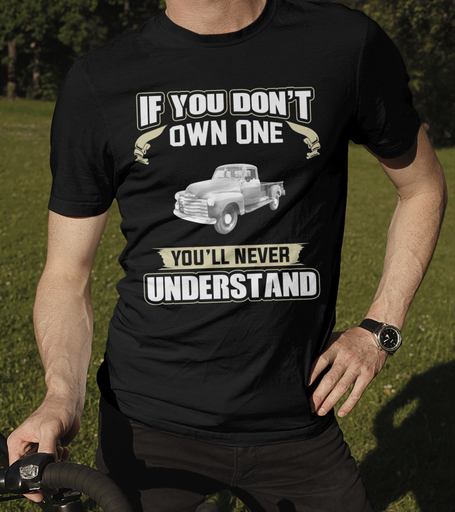 If You Don't Own One 1949 Chevrolet 3800 You'll Never Understand T-Shirt