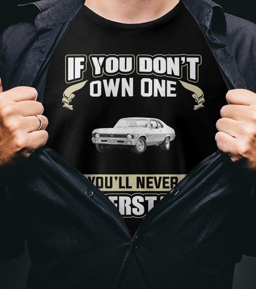 If You Don't Own One 1971 Chevy Nova You'll Never Understand T-Shirt