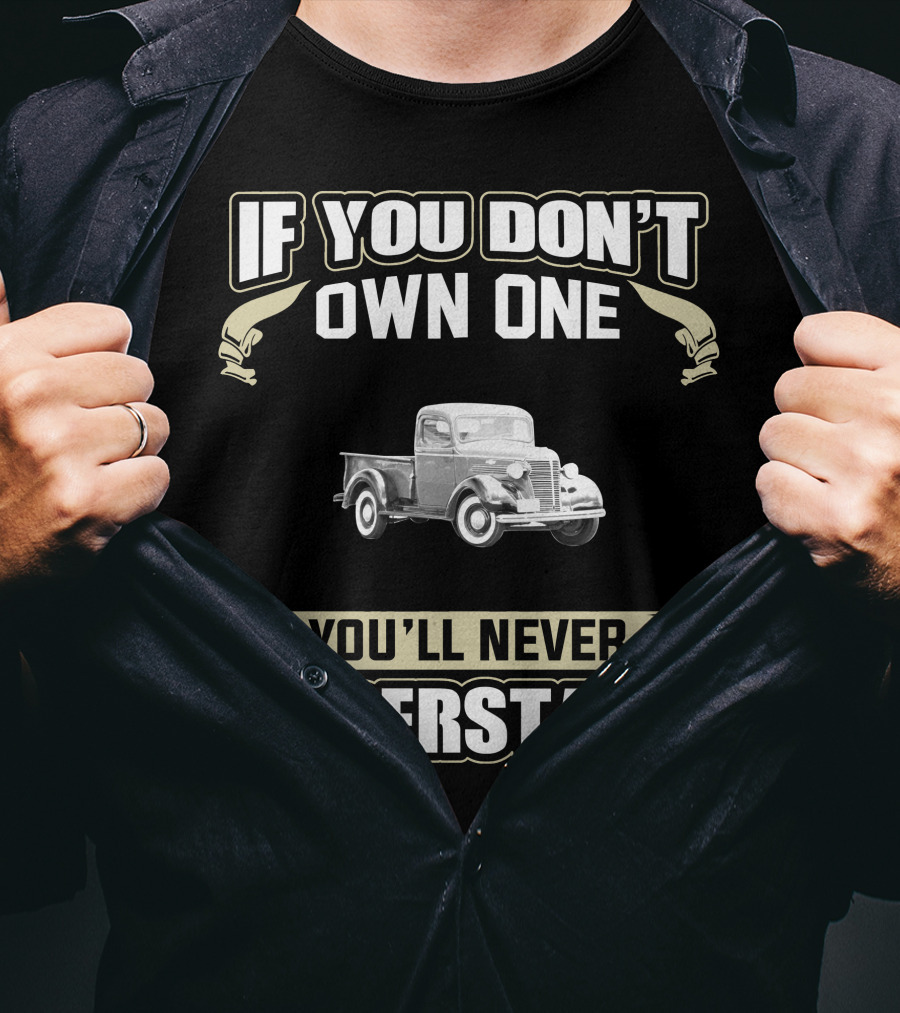 If You Don't Own One 1938 Chevy Truck You'll Never Understand T-Shirt