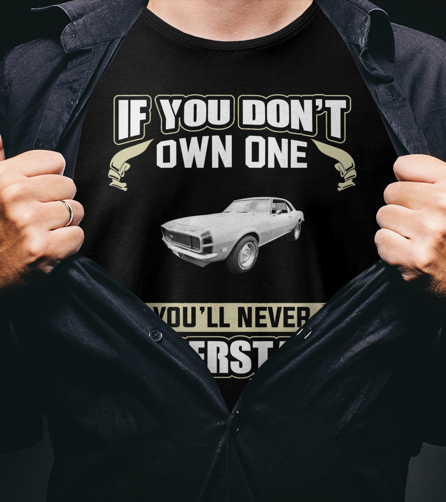 If You Don't Own One 1968 Camaro You'll Never Understand T-Shirt