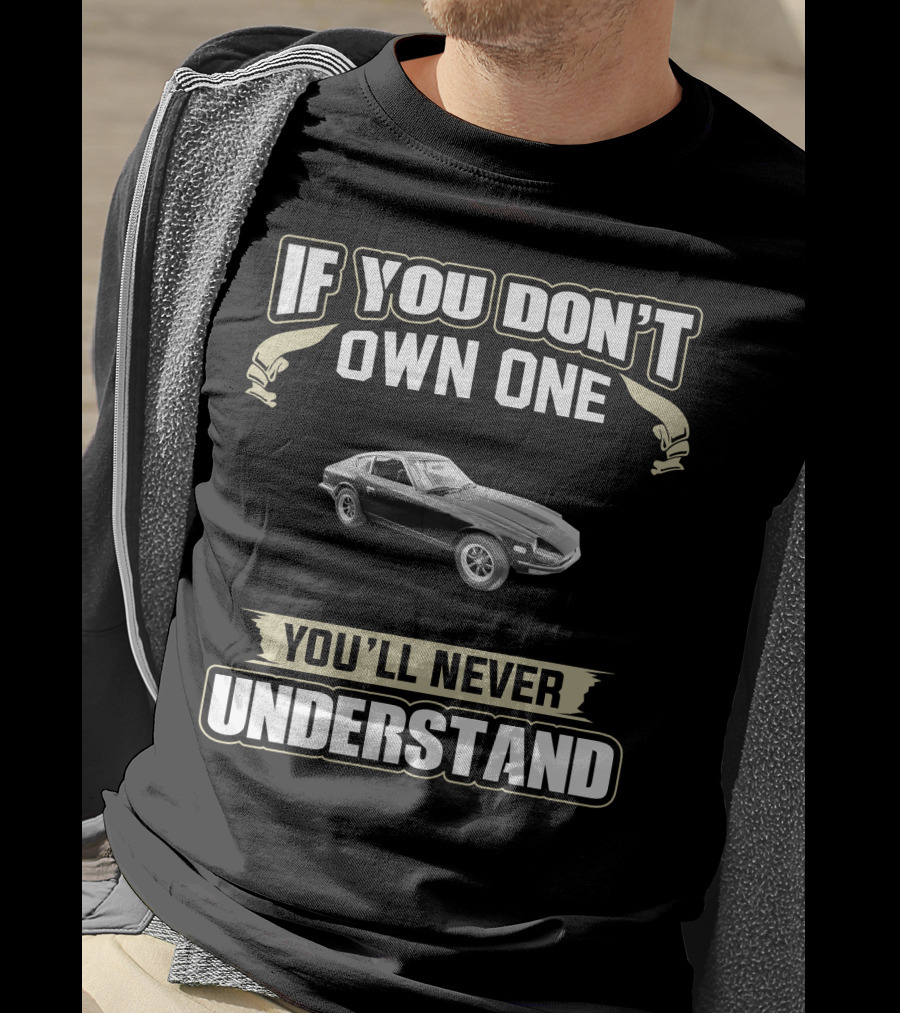1971 Datsun 240Z If You Don't Own One You'll Never Understand T-Shirt