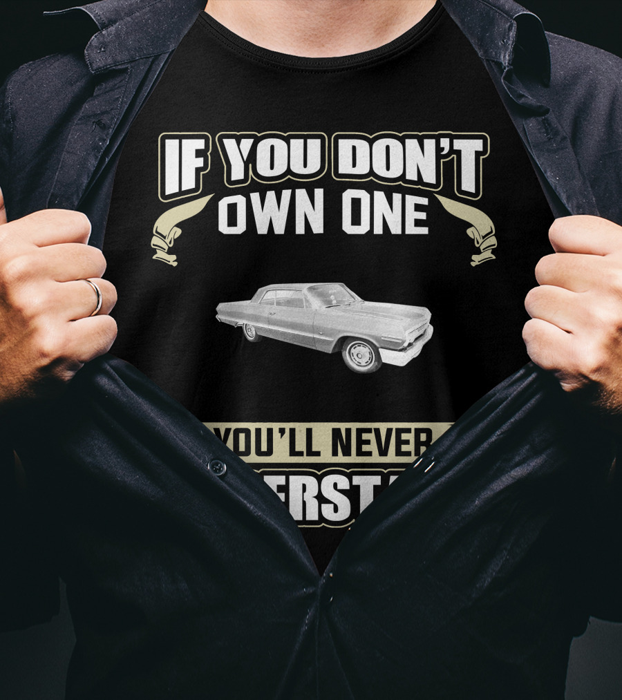 If You Don't Own One 1963 Impala You'll Never Understand T-Shirt