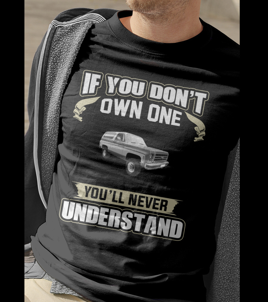 If You Don't Own One Chevrolet K5 Blazer You'll Never Understand T-Shirt