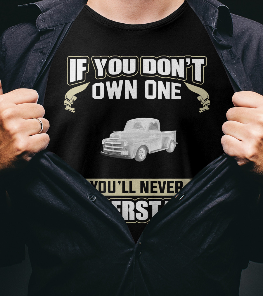 If You Don't Own One 1948 Dodge B1D You'll Never Understand T-Shirt