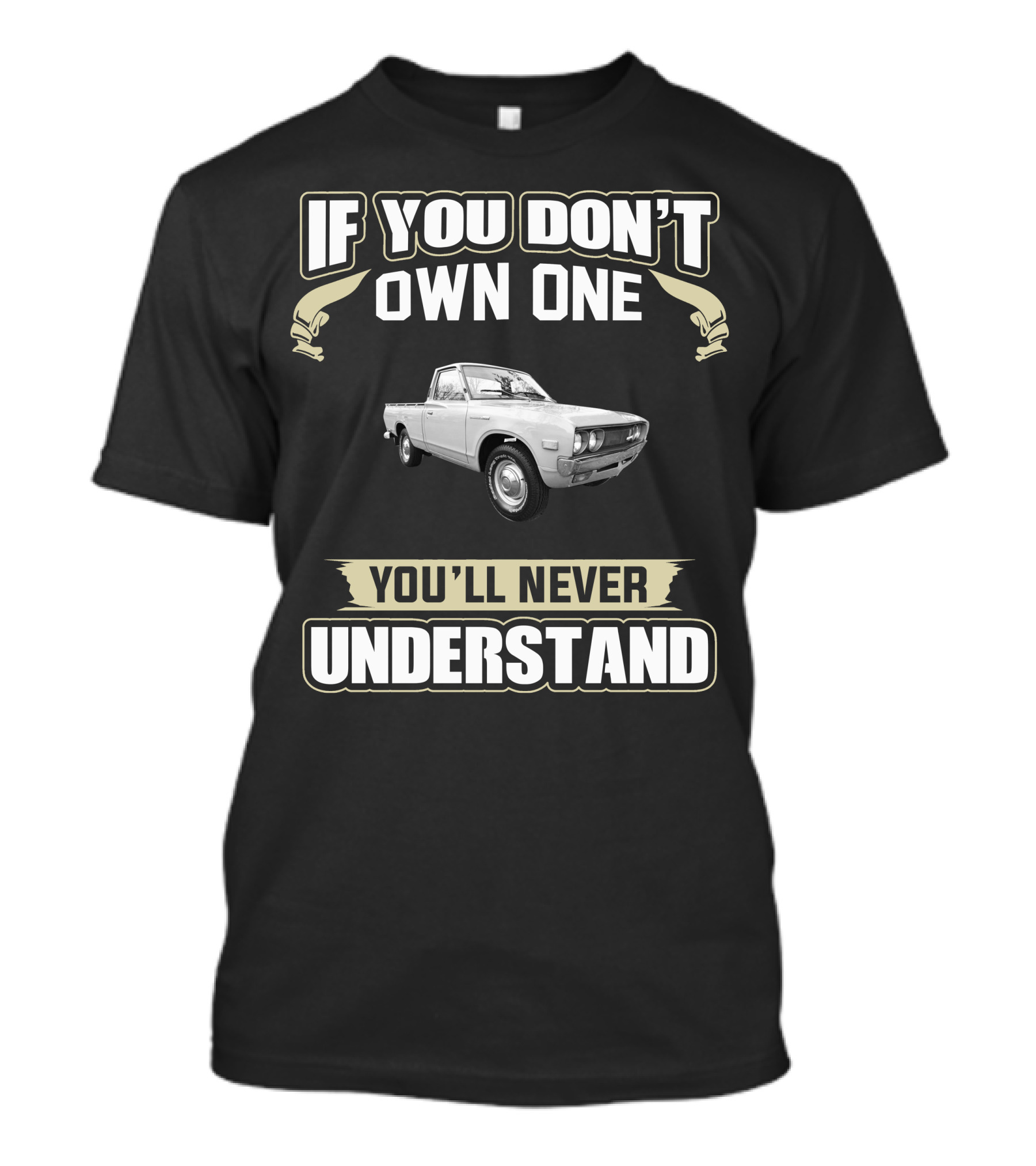 Datsun 620 If You Don't Own One You'll Never Understand T-Shirt