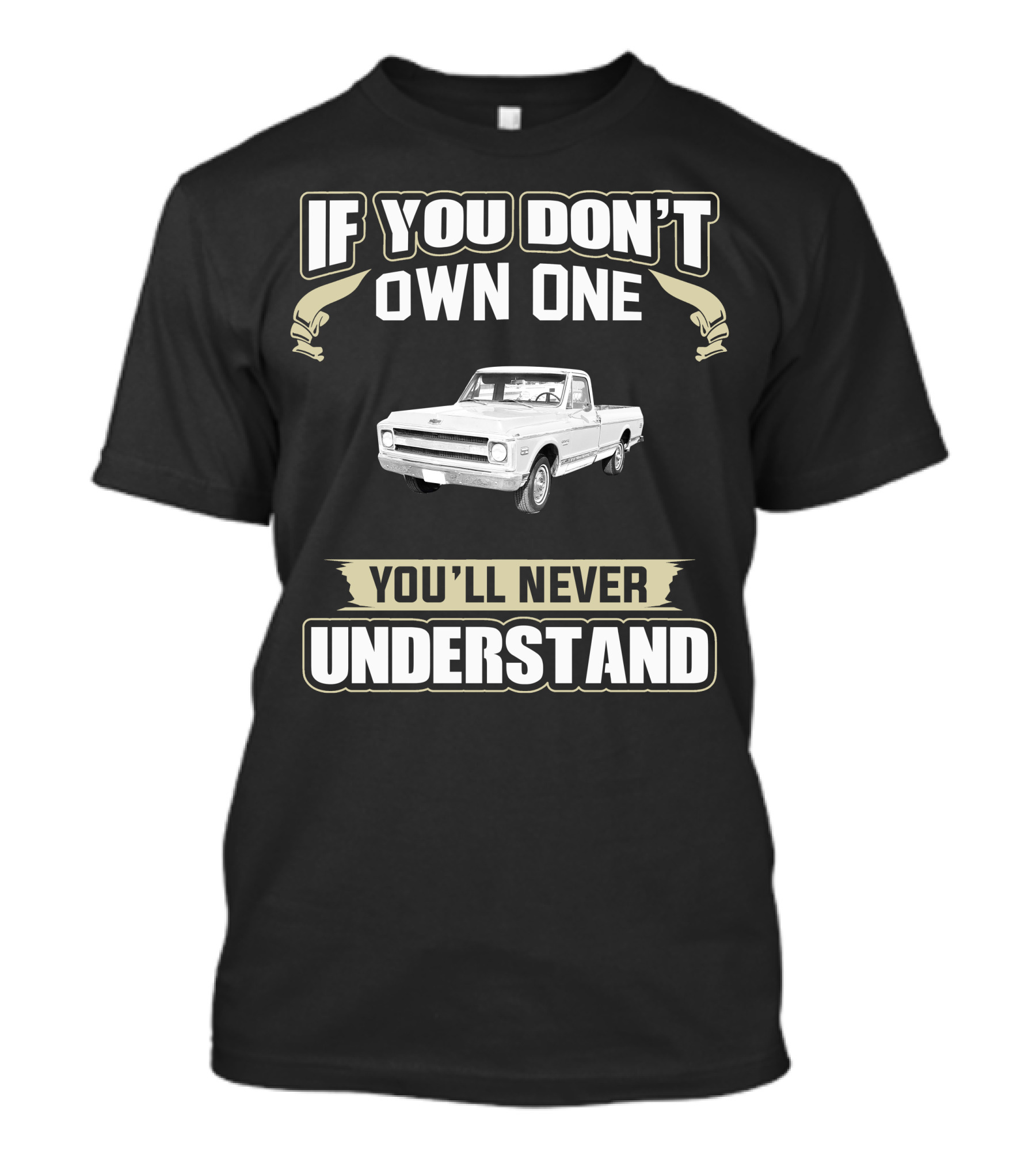 If You Don't Own One 1970 Chevy C10 You'll Never Understand T-Shirt