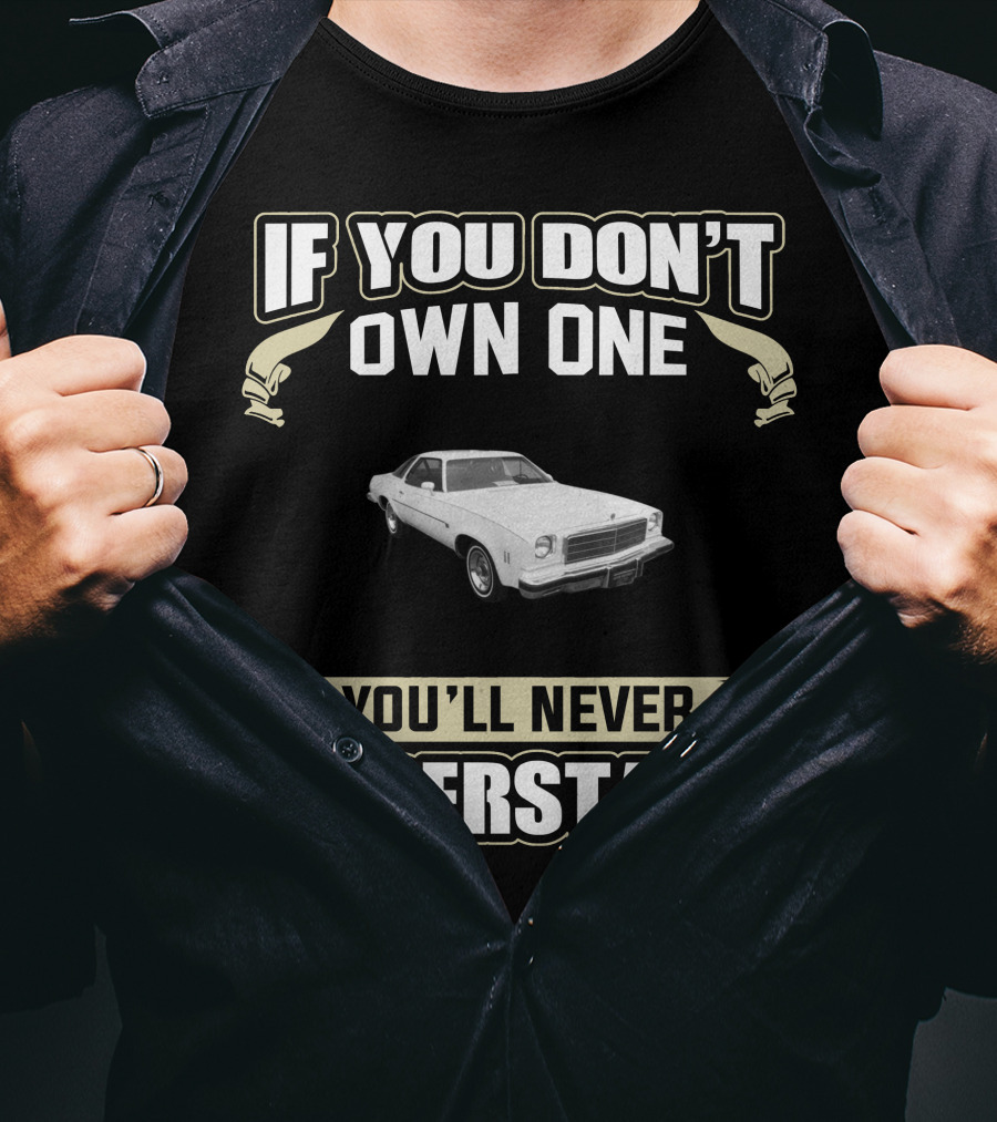 If You Don't Own One 1974 Chevelle Malibu You'll Never Understand T-Shirt