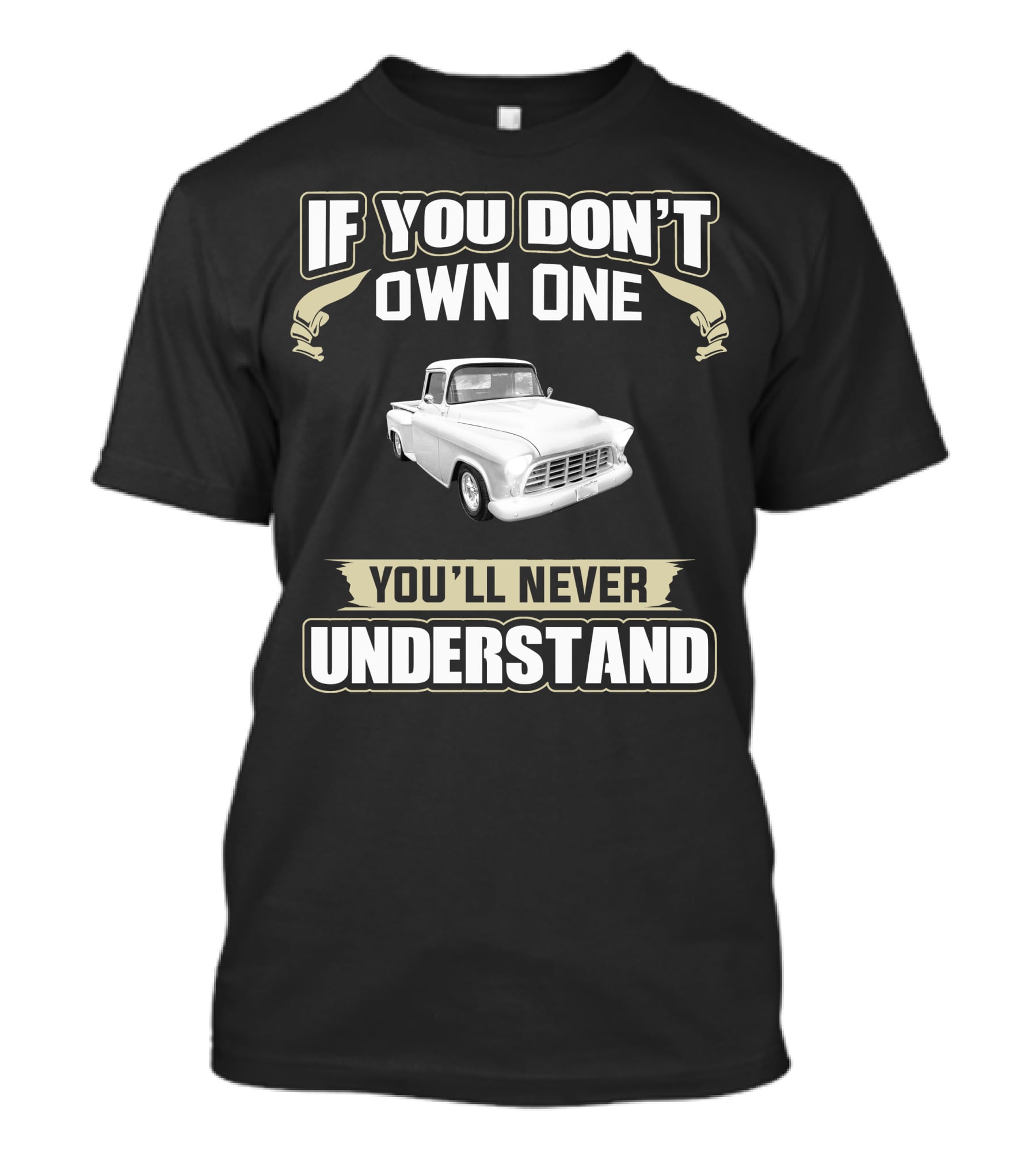 1955 Chevrolet Apache If You Don't Own One You'll Never Understand T-Shirt
