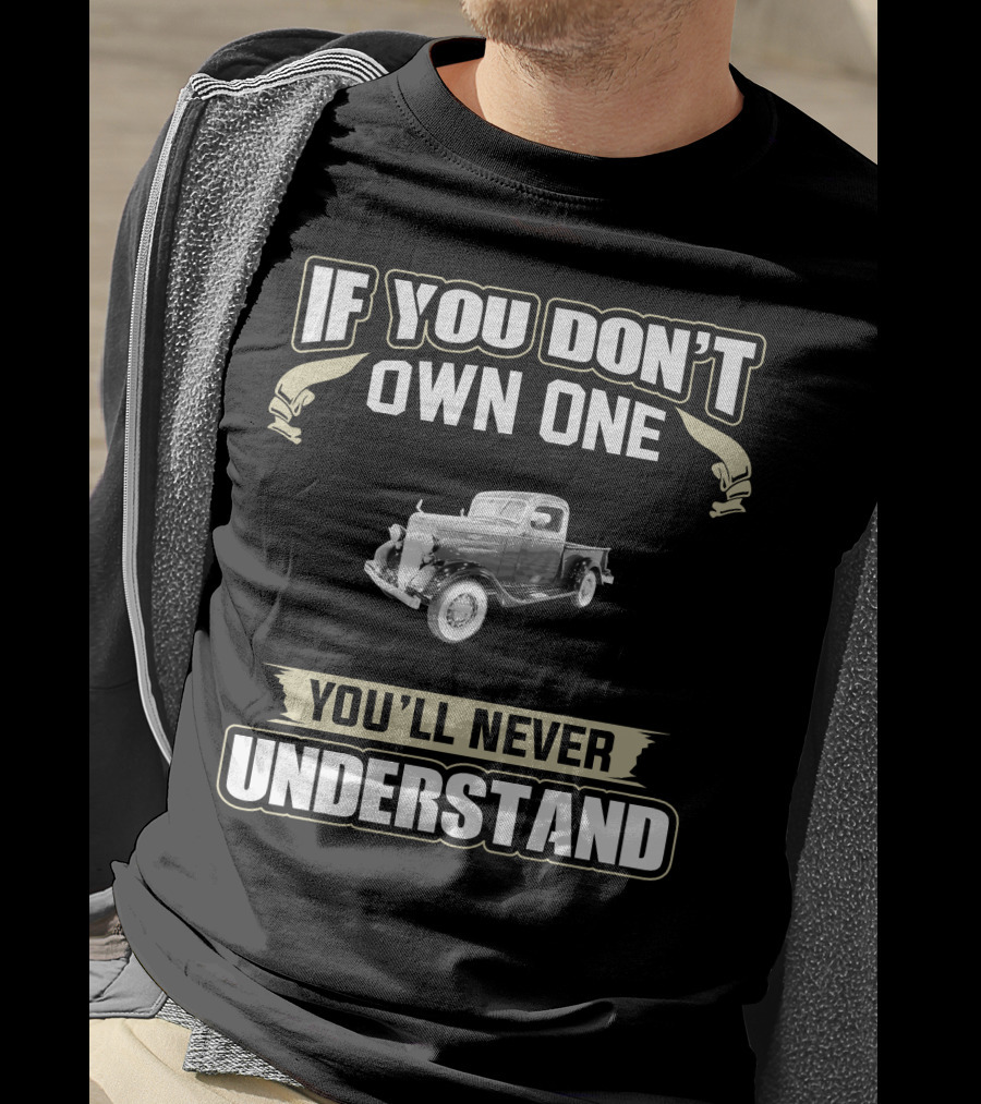 If You Don't Own One 1936 Chevy Pick Up You'll Never Understand T-Shirt