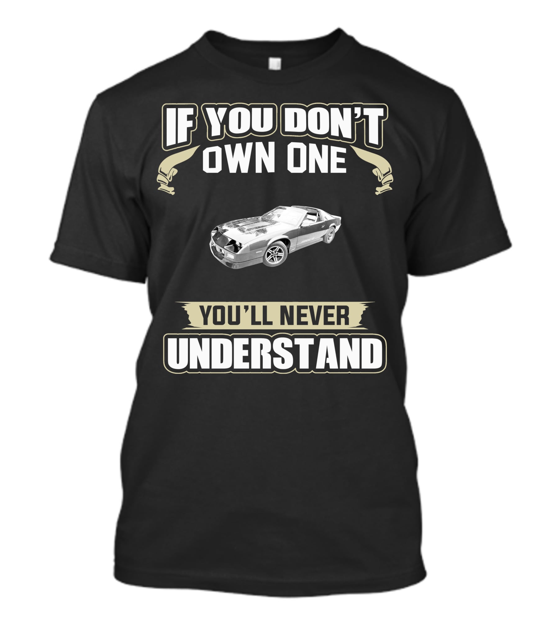 If You Don't Own One 1987 Camaro You'll Never Understand T-Shirt